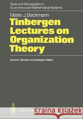 Tinbergen Lectures on Organization Theory Martin J. Beckmann, Jan Tinbergen 9783642832758