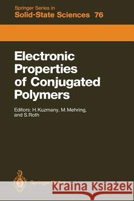 Electronic Properties of Conjugated Polymers: Proceedings of an International Winter School, Kirchberg, Tirol, March 14–21, 1987 Hans Kuzmany, Michael Mehring, Siegmar Roth 9783642832864