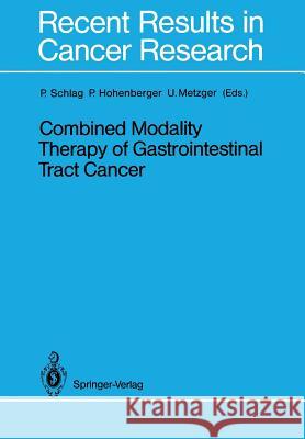 Combined Modality Therapy of Gastrointestinal Tract Cancer Peter Schlag Peter Hohenberger Urs Metzger 9783642832956 Springer