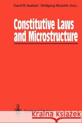 Constitutive Laws and Microstructure: Proceedings of the Seminar Wissenschaftskolleg -- Institute for Advanced Study Berlin, February 23-24, 1987 Axelrad, David R. 9783642833052