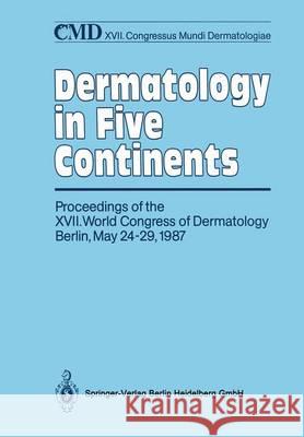 Dermatology in Five Continents: Proceedings of the XVII. World Congress of Dermatology Berlin, May 24-29, 1987 Orfanos, Constantin E. 9783642833625 Springer