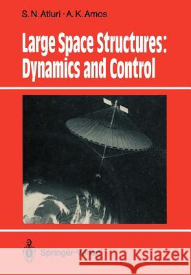 Large Space Structures: Dynamics and Control S. N. Atluri A. K. Amos 9783642833786 Springer