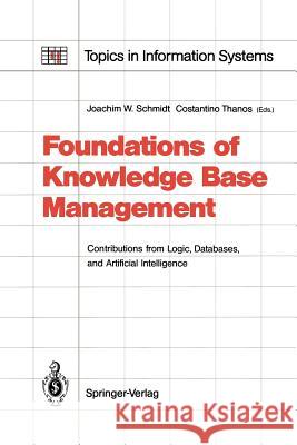 Foundations of Knowledge Base Management: Contributions from Logic, Databases, and Artificial Intelligence Applications Schmidt, Joachim W. 9783642833991 Springer