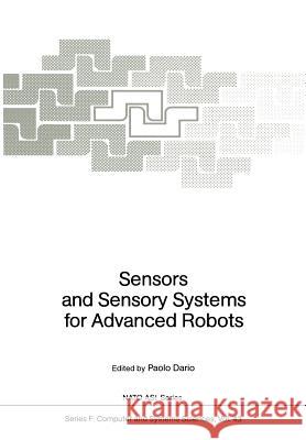 Sensors and Sensory Systems for Advanced Robots Paolo Dario Centro E. Piaggio 9783642834127 Springer