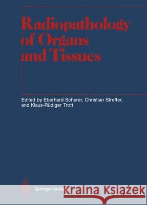 Radiopathology of Organs and Tissues Eberhard Scherer Christian Streffer Klaus-R Diger Trott 9783642834189 Springer
