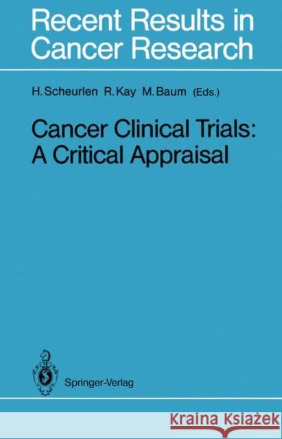 Cancer Clinical Trials: A Critical Appraisal Scheurlen, Hans 9783642834219 Springer