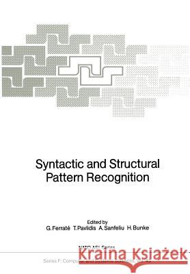 Syntactic and Structural Pattern Recognition Gabriel Ferrate Theo Pavlidis Alberto Sanfeliu 9783642834646