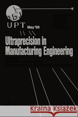 Ultraprecision in Manufacturing Engineering: Proceedings of the International Congress for Ultraprecision Technology May 1988, Aachen, Frg Weck, Manfred 9783642834752 Springer