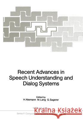 Recent Advances in Speech Understanding and Dialog Systems H. Niemann M. Lang G. Sagerer 9783642834783