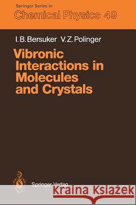 Vibronic Interactions in Molecules and Crystals Isaac B. Bersuker Victor Z. Polinger 9783642834813 Springer