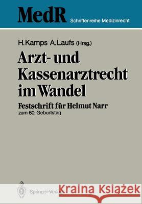 Arzt- Und Kassenarztrecht Im Wandel: Festschrift Für Prof Dr. Iur. Helmut Narr Zum 60. Geburtstag Kamps, Hans 9783642835339 Springer