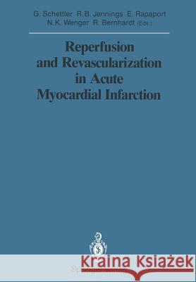 Reperfusion and Revascularization in Acute Myocardial Infarction Gotthard Schettler Robert B., Jr. Jennings Elliot Rapaport 9783642835469