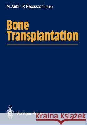 Bone Transplantation Max Aebi Pietro Regazzoni 9783642835735 Springer
