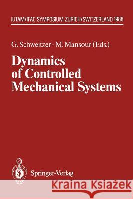 Dynamics of Controlled Mechanical Systems: Iutam/Ifac Symposium, Zurich, Switzerland, May 30-June 3, 1988 Schweitzer, Gerhard 9783642835834