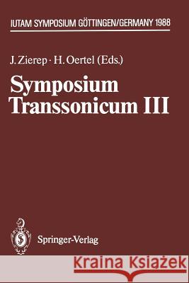 Symposium Transsonicum III: Iutam Symposium Göttingen, 24.-27.5.1988 Zierep, Jürgen 9783642835865 Springer
