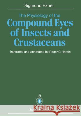 The Physiology of the Compound Eyes of Insects and Crustaceans: A Study Frisch, Karl V. 9783642835971 Springer
