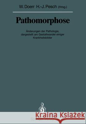 Pathomorphose: Änderungen Der Pathologie, Dargestellt Am Gestaltwandel Einiger Krankheitsbilder Doerr, Wilhelm 9783642836107