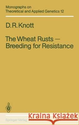 The Wheat Rusts -- Breeding for Resistance Knott, Douglas R. 9783642836435 Springer