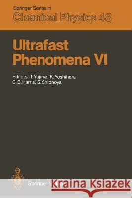 Ultrafast Phenomena VI: Proceedings of the 6th International Conference, Mt. Hiei, Kyoto, Japan, July 12-15, 1988 Yajima, Tatsuo 9783642836466 Springer