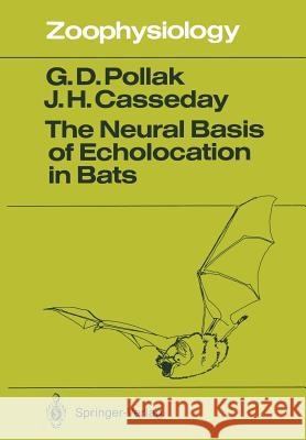 The Neural Basis of Echolocation in Bats George D. Pollak, John H. Casseday, Ellen Covey 9783642836640 Springer-Verlag Berlin and Heidelberg GmbH & 