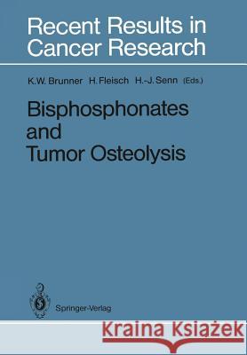 Bisphosphonates and Tumor Osteolysis Kurt W. Brunner Herbert Fleisch Hans-J Rg Senn 9783642836701 Springer