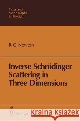 Inverse Schrödinger Scattering in Three Dimensions Roger G. Newton 9783642836732 Springer