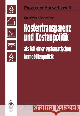 Kostentransparenz und Kostenpolitik als Teil einer systematischen Immobilienpolitik Manfred Koopmann 9783642836909 Springer-Verlag Berlin and Heidelberg GmbH & 