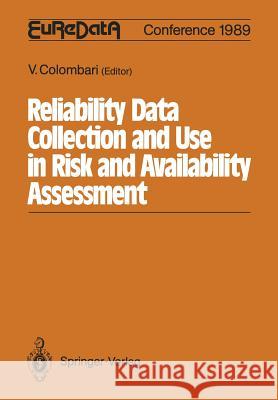 Reliability Data Collection and Use in Risk and Availability Assessment: Proceedings of the 6th Euredata Conference Siena, Italy, March 15 - 17, 1989 Colombari, Viviana 9783642837234 Springer