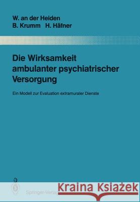 Die Wirksamkeit Ambulanter Psychiatrischer Versorgung: Ein Modell Zur Evaluation Extramuraler Dienste Heiden, Wolfram An Der 9783642837319 Springer