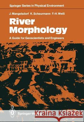 River Morphology: A Guide for Geoscientists and Engineers Mangelsdorf, Joachim 9783642837791 Springer