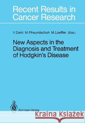 New Aspects in the Diagnosis and Treatment of Hodgkin's Disease: First International Symposium on Hodgkin's Lymphoma in Cologne, October 2-3, 1987 Diehl, Volker 9783642837838