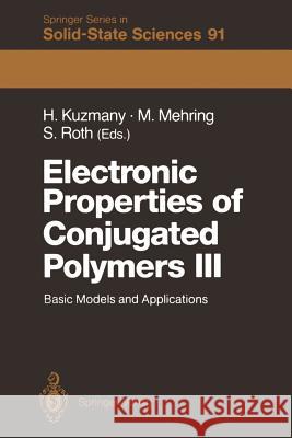 Electronic Properties of Conjugated Polymers III: Basic Models and Applications Proceedings of an International Winter School, Kirchberg, Tirol, March Kuzmany, Hans 9783642838354 Springer
