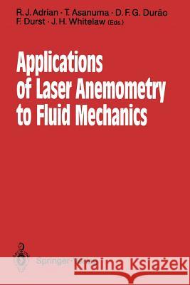 Applications of Laser Anemometry to Fluid Mechanics: 4th International Symposium Lisbon, Portugal, 11-14 July 1988 Adrian, R. J. 9783642838460 Springer