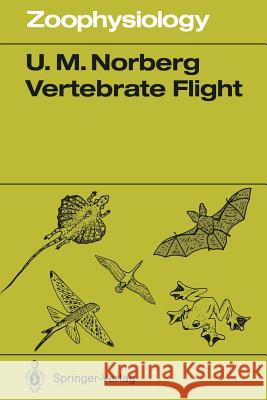 Vertebrate Flight: Mechanics, Physiology, Morphology, Ecology and Evolution Norberg, Ulla M. 9783642838507 Springer