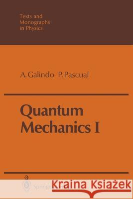 Quantum Mechanics I Alberto Galindo Pedro Pascual J. D. Garcia 9783642838569 Springer