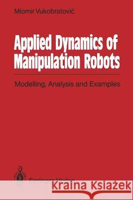 Applied Dynamics of Manipulation Robots: Modelling, Analysis and Examples Vukobratovic, Miomir 9783642838682