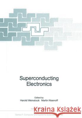 Superconducting Electronics Harold Weinstock Martin Nisenoff 9783642838873