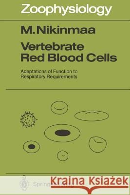 Vertebrate Red Blood Cells: Adaptations of Function to Respiratory Requirements Nikinmaa, Mikko 9783642839115 Springer