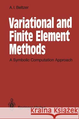Variational and Finite Element Methods: A Symbolic Computation Approach Beltzer, Abraham I. 9783642839160 Springer