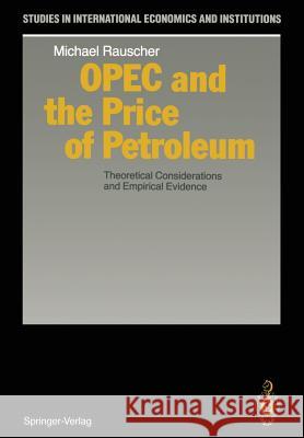 OPEC and the Price of Petroleum: Theoretical Considerations and Empirical Evidence Rauscher, Michael 9783642839283