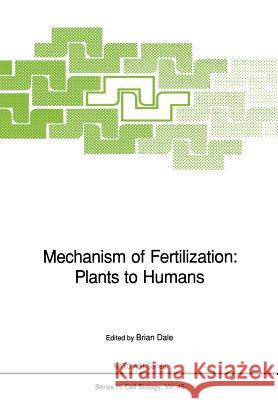 Mechanism of Fertilization: Plants to Humans Brian Dale 9783642839672 Springer