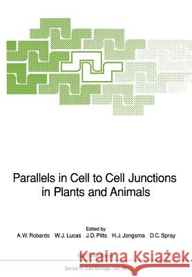 Parallels in Cell to Cell Junctions in Plants and Animals A. W. Robards W. J. Lucas John D. Pitts 9783642839733 Springer