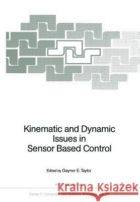 Kinematic and Dynamic Issues in Sensor Based Control Gaynor E. Taylor 9783642840142 Springer