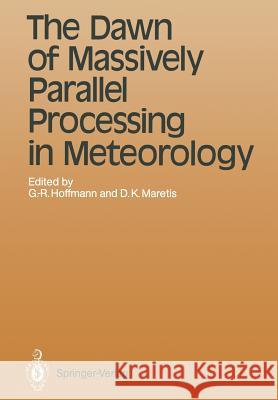 The Dawn of Massively Parallel Processing in Meteorology: Proceedings of the 3rd Workshop on Use of Parallel Processors in Meteorology Hoffmann, Geerd-R 9783642840227 Springer