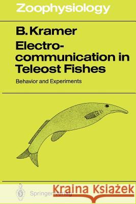 Electrocommunication in Teleost Fishes: Behavior and Experiments Kramer, Bernd 9783642840289 Springer