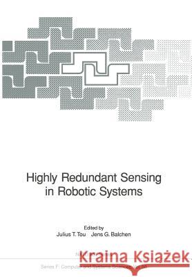 Highly Redundant Sensing in Robotic Systems Julius T. Tou Jens G. Balchen 9783642840531 Springer