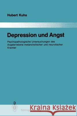 Depression Und Angst: Psychopathologische Untersuchungen Des Angsterlebens Melancholischer Und Neurotischer Kranker Kuhs, Hubert 9783642840951 Springer