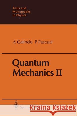 Quantum Mechanics II Alberto Galindo Pedro Pascual Luis Alvarez-Gaume 9783642841316 Springer
