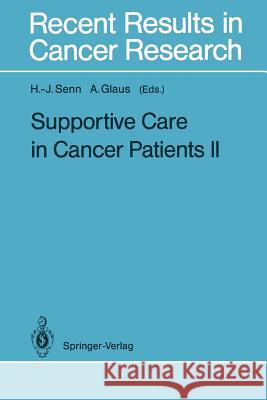 Supportive Care in Cancer Patients II Hans-Jorg Senn Agnes Glaus 9783642841408