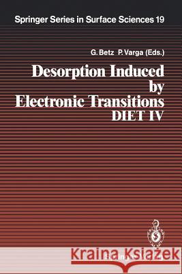 Desorption Induced by Electronic Transitions Diet IV: Proceedings of the Fourth International Workshop, Gloggnitz, Austria, October 2-4, 1989 Betz, Gerhard 9783642841477 Springer